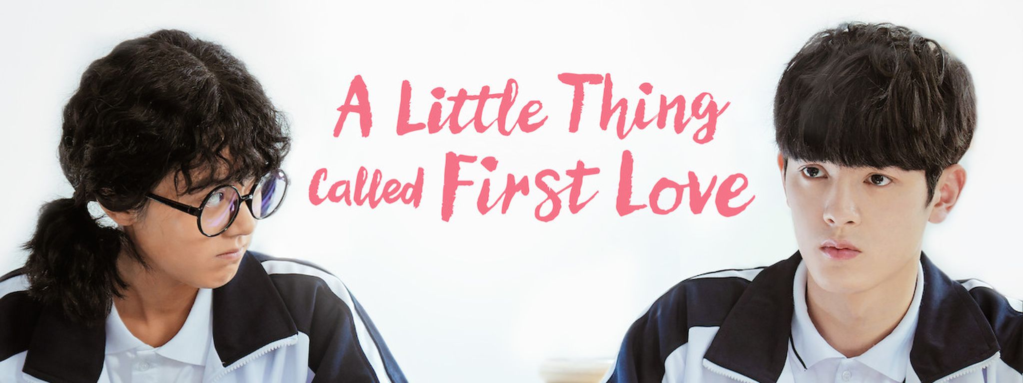 A Little Thing Called First Love (2019) - Asian Romance Dramas